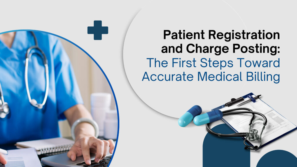 Patient Registration and Charge Posting: The First Steps Toward Accurate Medical Billing,” featuring visuals like a patient form, clipboard, and medical billing icons symbolizing the foundation of the revenue cycle.